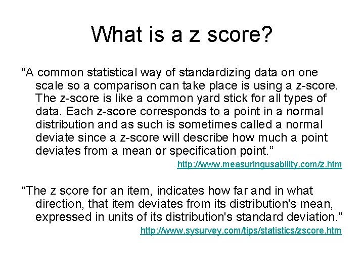 What is a z score? “A common statistical way of standardizing data on one