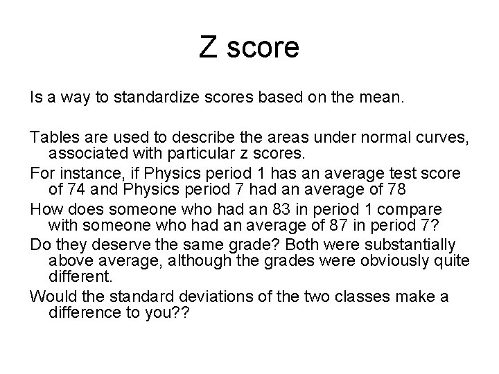 Z score Is a way to standardize scores based on the mean. Tables are