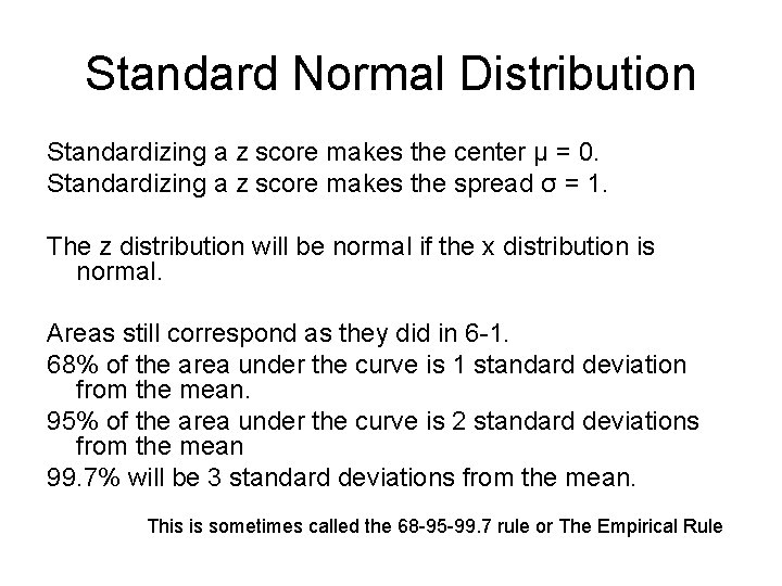 Standard Normal Distribution Standardizing a z score makes the center μ = 0. Standardizing