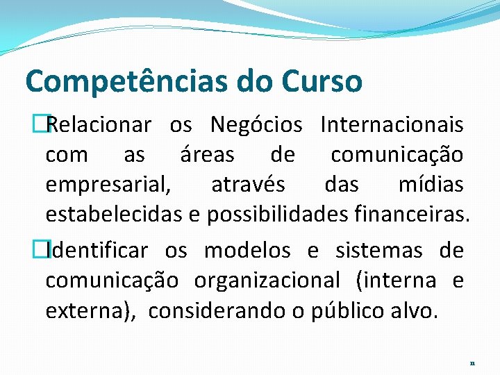 Competências do Curso �Relacionar os Negócios Internacionais com as áreas de comunicação empresarial, através