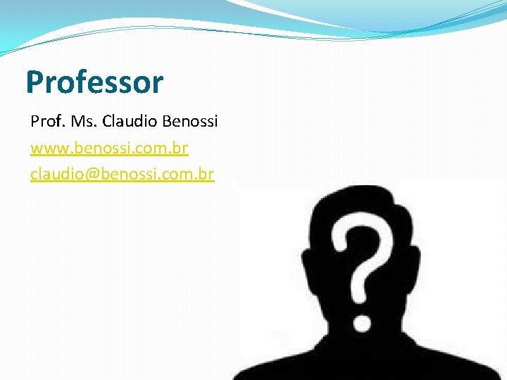 Professor Prof. Ms. Claudio Benossi www. benossi. com. br claudio@benossi. com. br 2 