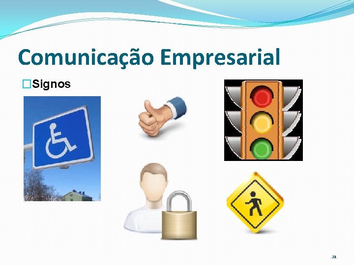 Comunicação Empresarial �Signos 21 