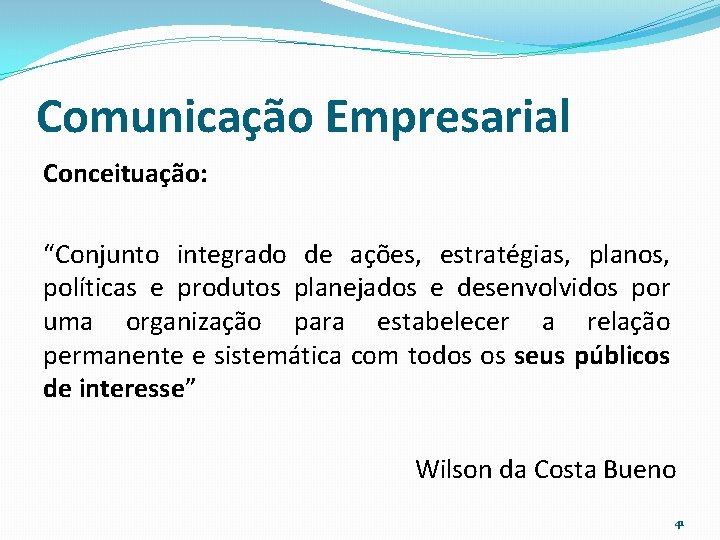 Comunicação Empresarial Conceituação: “Conjunto integrado de ações, estratégias, planos, políticas e produtos planejados e