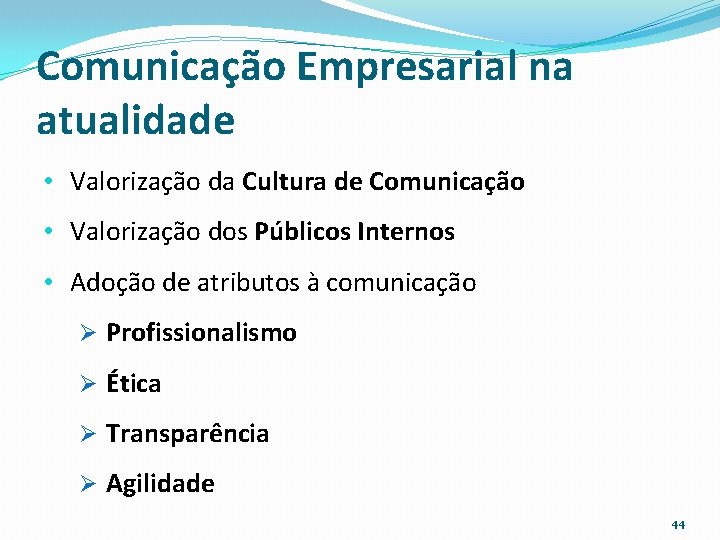 Comunicação Empresarial na atualidade • Valorização da Cultura de Comunicação • Valorização dos Públicos