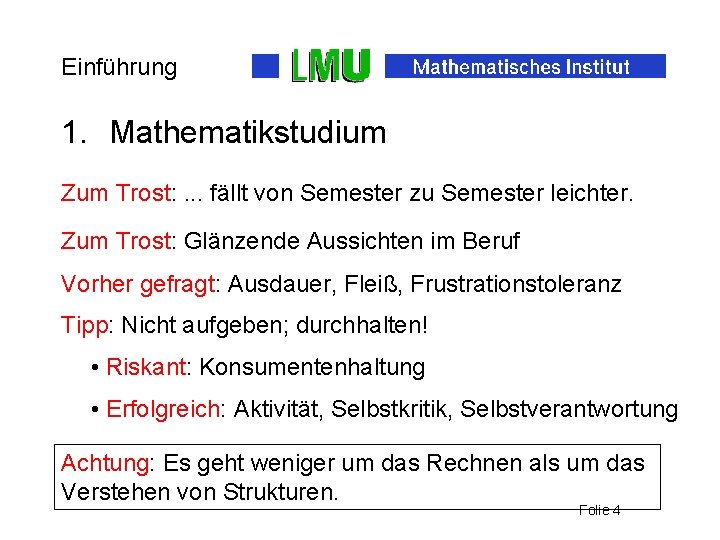 Einführung 1. Mathematikstudium Zum Trost: . . . fällt von Semester zu Semester leichter.