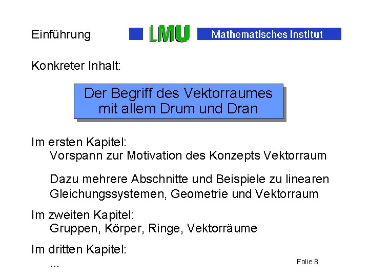 Einführung Konkreter Inhalt: Der Begriff des Vektorraumes mit allem Drum und Dran Im ersten