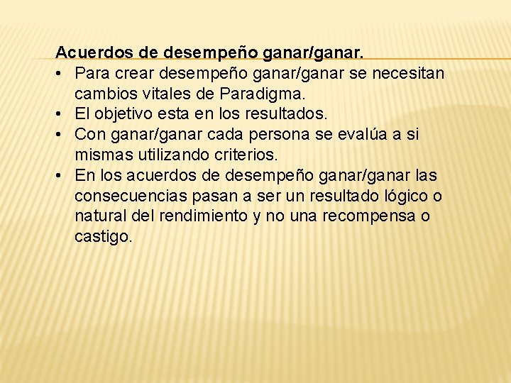 Acuerdos de desempeño ganar/ganar. • Para crear desempeño ganar/ganar se necesitan cambios vitales de