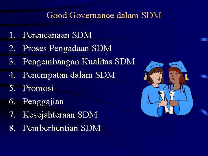 Good Governance dalam SDM 1. 2. 3. 4. 5. 6. 7. 8. Perencanaan SDM