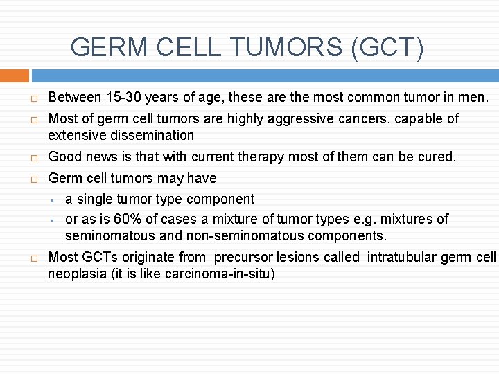 GERM CELL TUMORS (GCT) Between 15 -30 years of age, these are the most GERM CELL TUMORS (GCT) Between 15 -30 years of age, these are the most