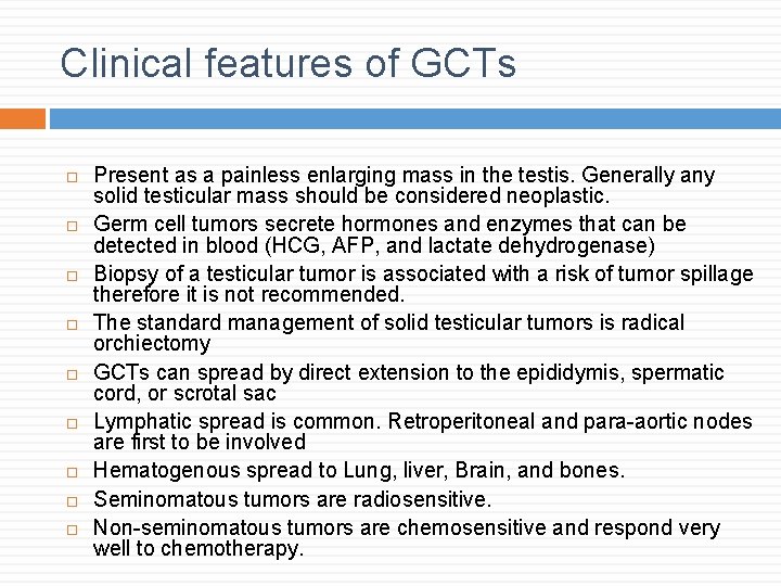 Clinical features of GCTs Present as a painless enlarging mass in the testis. Generally