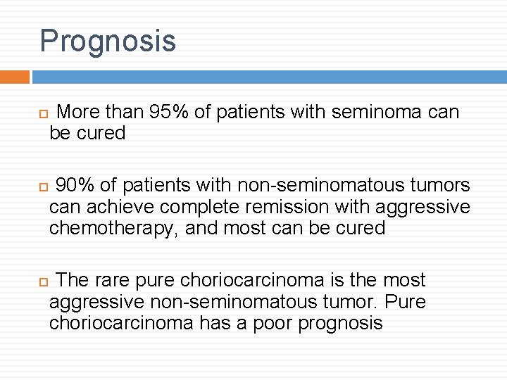 Prognosis More than 95% of patients with seminoma can be cured 90% of patients