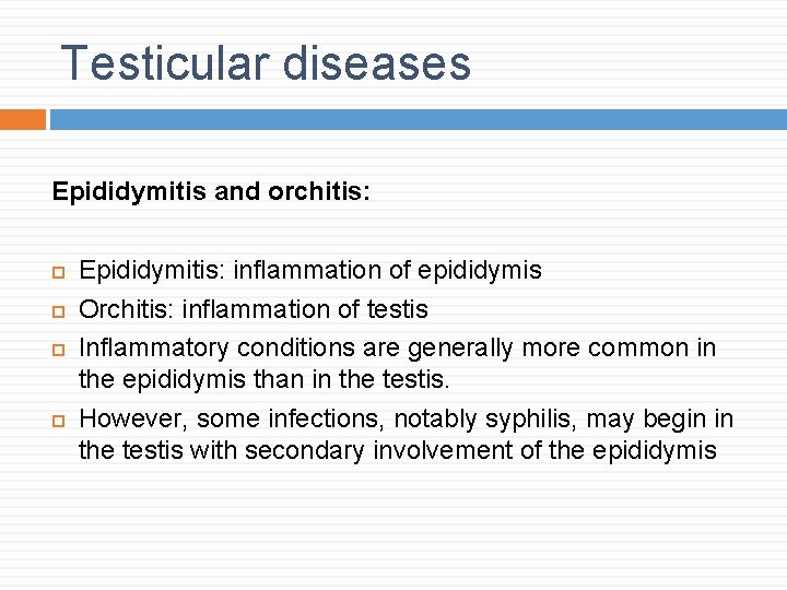 Testicular diseases Epididymitis and orchitis: Epididymitis: inflammation of epididymis Orchitis: inflammation of testis Inflammatory