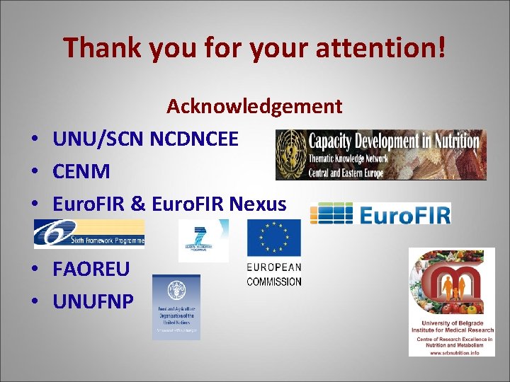 Thank you for your attention! Acknowledgement • UNU/SCN NCDNCEE • CENM • Euro. FIR