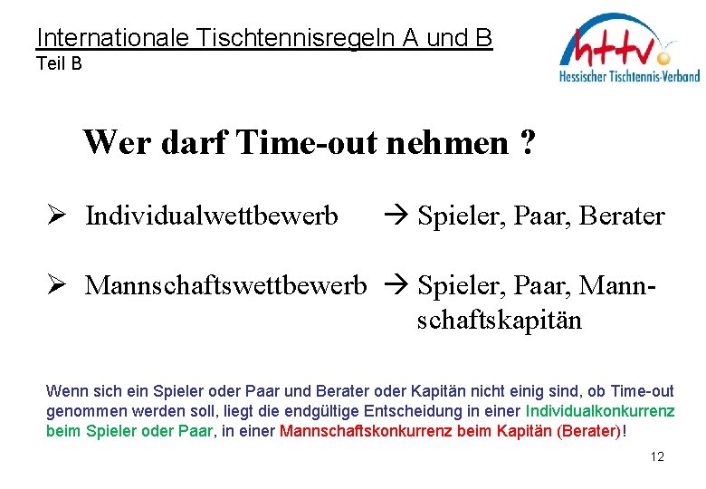 Internationale Tischtennisregeln A und B Teil B Wer darf Time-out nehmen ? Ø Individualwettbewerb