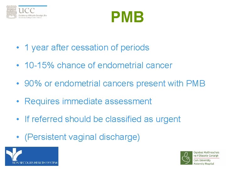 PMB • 1 year after cessation of periods • 10 -15% chance of endometrial