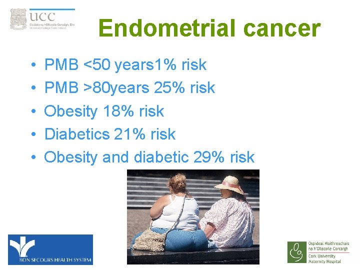 Endometrial cancer • • • PMB <50 years 1% risk PMB >80 years 25%