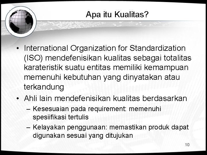 Apa itu Kualitas? • International Organization for Standardization (ISO) mendefenisikan kualitas sebagai totalitas karateristik