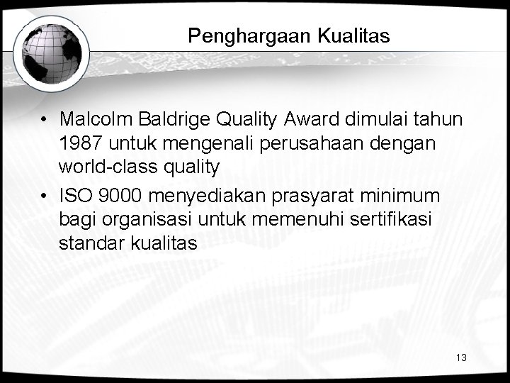 Penghargaan Kualitas • Malcolm Baldrige Quality Award dimulai tahun 1987 untuk mengenali perusahaan dengan