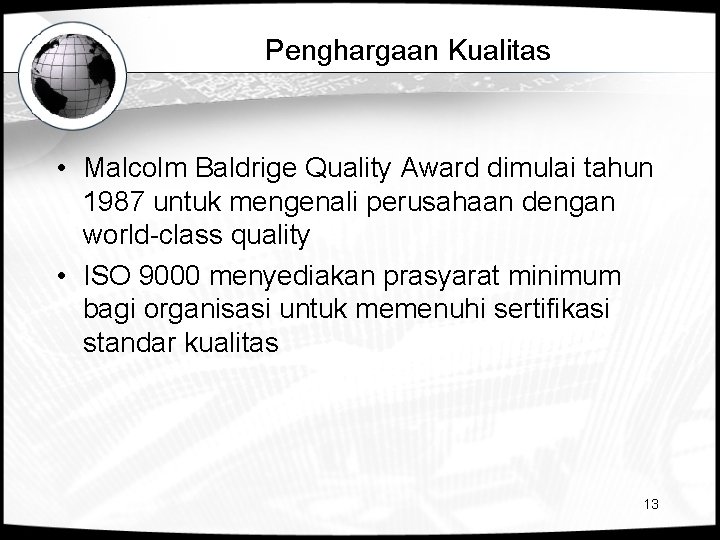 Penghargaan Kualitas • Malcolm Baldrige Quality Award dimulai tahun 1987 untuk mengenali perusahaan dengan