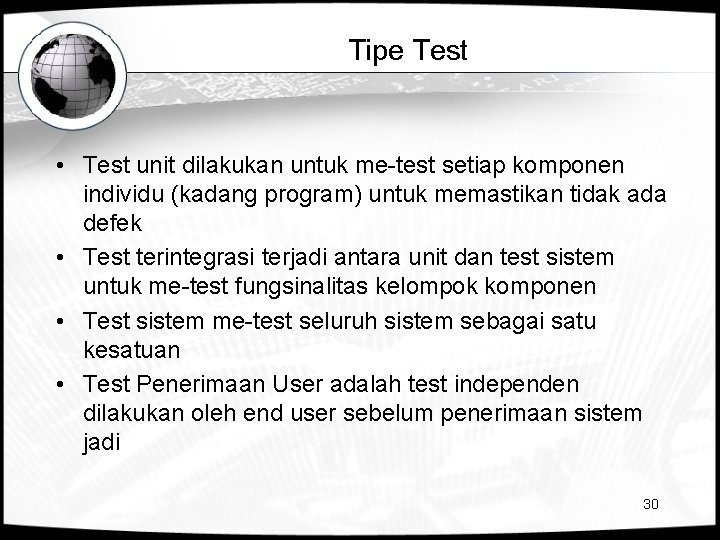 Tipe Test • Test unit dilakukan untuk me-test setiap komponen individu (kadang program) untuk