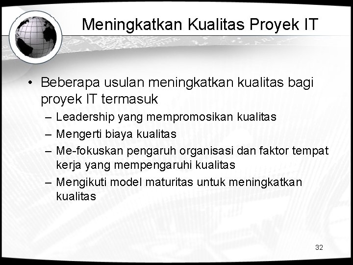 Meningkatkan Kualitas Proyek IT • Beberapa usulan meningkatkan kualitas bagi proyek IT termasuk –