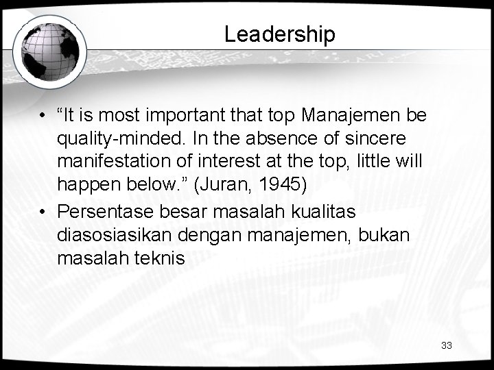 Leadership • “It is most important that top Manajemen be quality-minded. In the absence