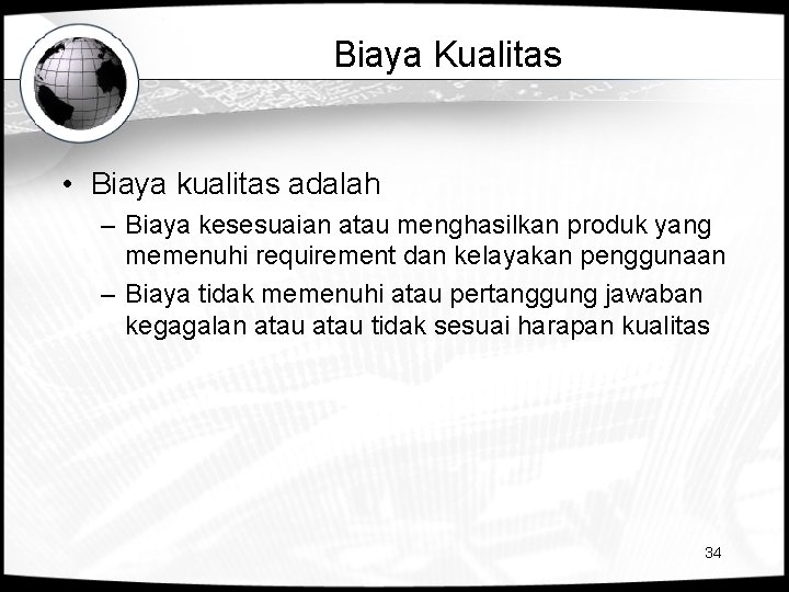 Biaya Kualitas • Biaya kualitas adalah – Biaya kesesuaian atau menghasilkan produk yang memenuhi