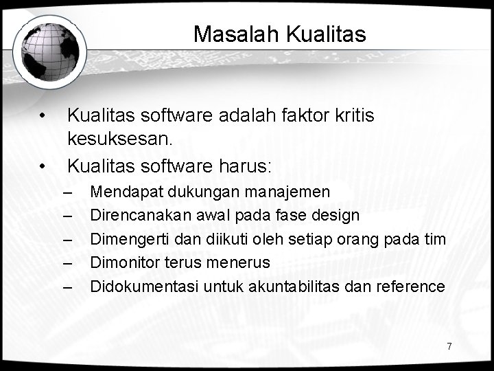 Masalah Kualitas • • Kualitas software adalah faktor kritis kesuksesan. Kualitas software harus: –
