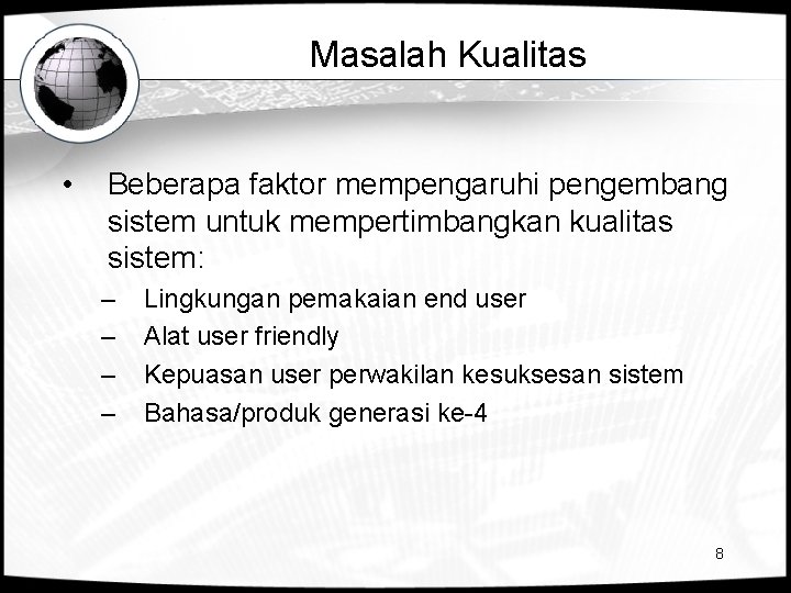 Masalah Kualitas • Beberapa faktor mempengaruhi pengembang sistem untuk mempertimbangkan kualitas sistem: – –