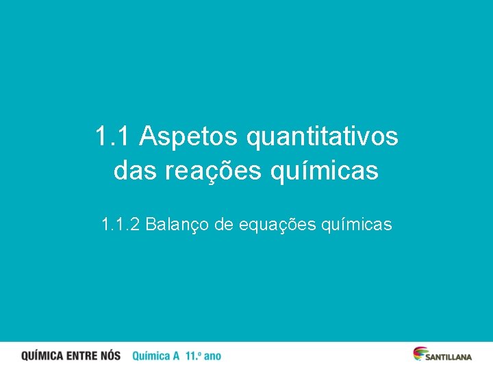 1. 1 Aspetos quantitativos das reações químicas 1. 1. 2 Balanço de equações químicas