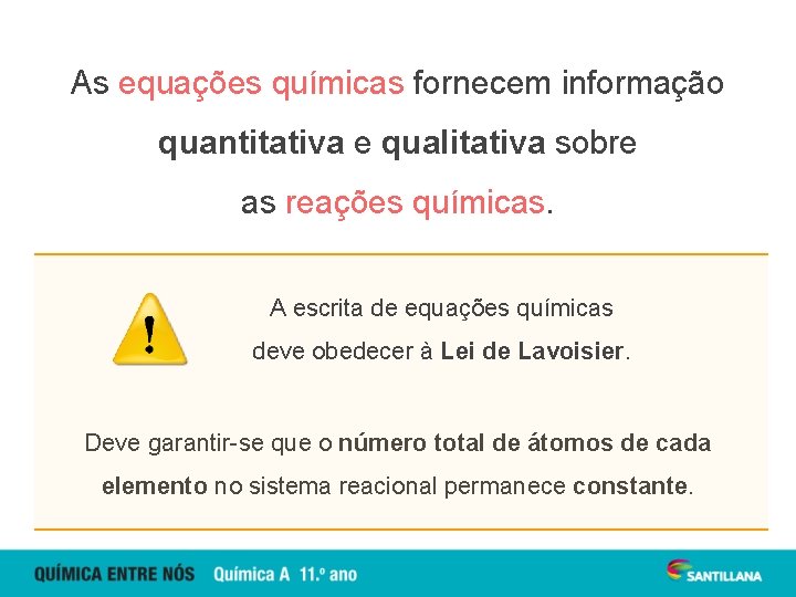 As equações químicas fornecem informação quantitativa e qualitativa sobre as reações químicas. A escrita