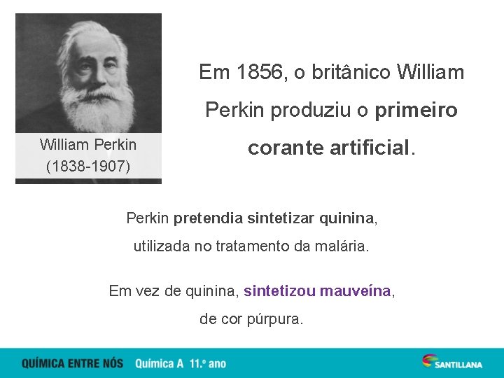 Em 1856, o britânico William Perkin produziu o primeiro William Perkin (1838 -1907) corante