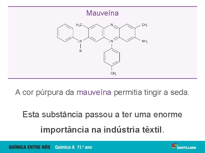 Mauveína A cor púrpura da mauveína permitia tingir a seda. Esta substância passou a