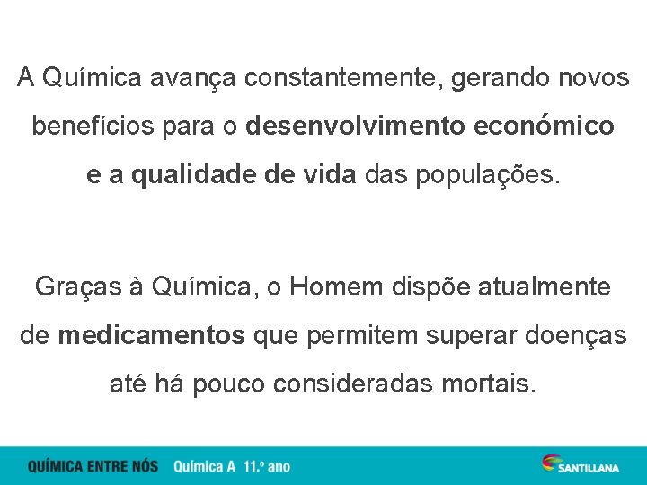 A Química avança constantemente, gerando novos benefícios para o desenvolvimento económico e a qualidade