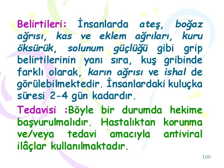 Belirtileri: İnsanlarda ateş, boğaz ağrısı, kas ve eklem ağrıları, kuru öksürük, solunum güçlüğü gibi