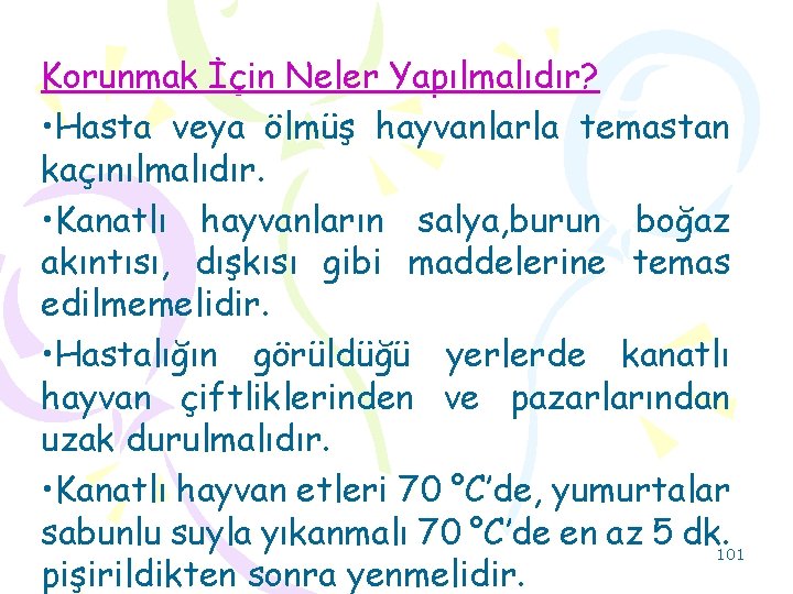 Korunmak İçin Neler Yapılmalıdır? • Hasta veya ölmüş hayvanlarla temastan kaçınılmalıdır. • Kanatlı hayvanların