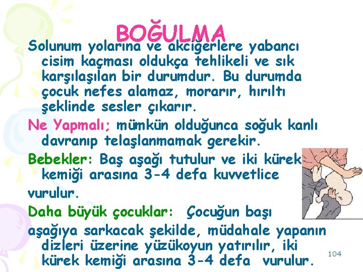 BOĞULMA Solunum yolarına ve akciğerlere yabancı cisim kaçması oldukça tehlikeli ve sık karşılan bir