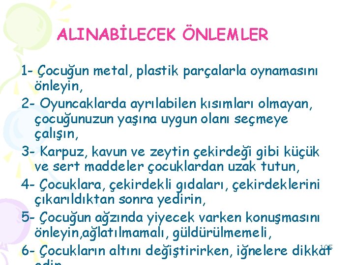  ALINABİLECEK ÖNLEMLER 1 - Çocuğun metal, plastik parçalarla oynamasını önleyin, 2 - Oyuncaklarda