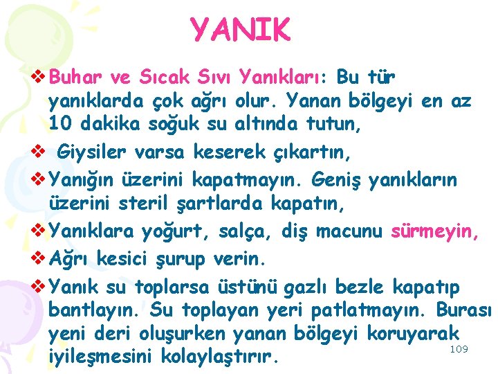 YANIK v Buhar ve Sıcak Sıvı Yanıkları: Bu tür yanıklarda çok ağrı olur. Yanan