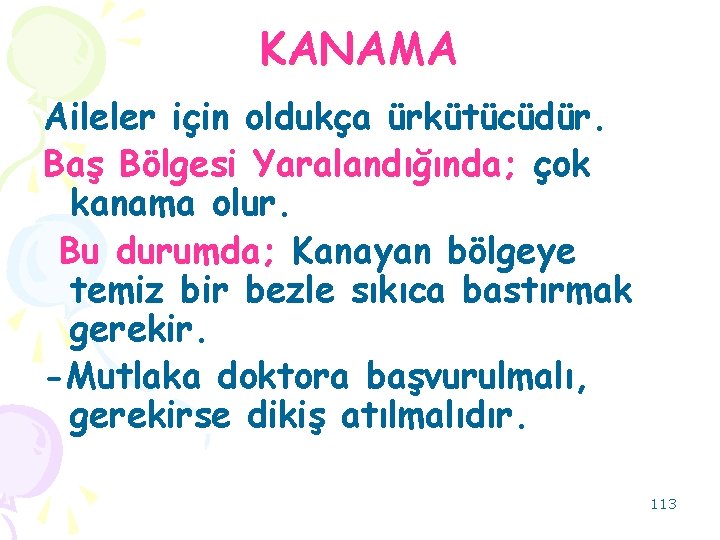 KANAMA Aileler için oldukça ürkütücüdür. Baş Bölgesi Yaralandığında; çok kanama olur. Bu durumda; Kanayan