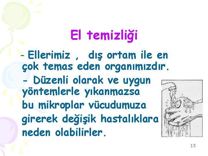El temizliği - Ellerimiz , dış ortam ile en çok temas eden organımızdır. -