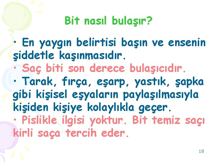 Bit nasıl bulaşır? • En yaygın belirtisi başın ve ensenin şiddetle kaşınmasıdır. • Saç