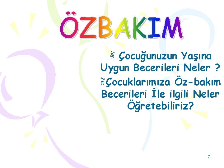 A Çocuğunuzun Yaşına Uygun Becerileri Neler ? AÇocuklarımıza Öz-bakım Becerileri İle ilgili Neler Öğretebiliriz?