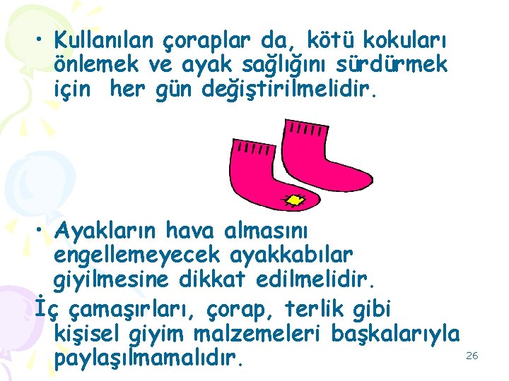  • Kullanılan çoraplar da, kötü kokuları önlemek ve ayak sağlığını sürdürmek için her