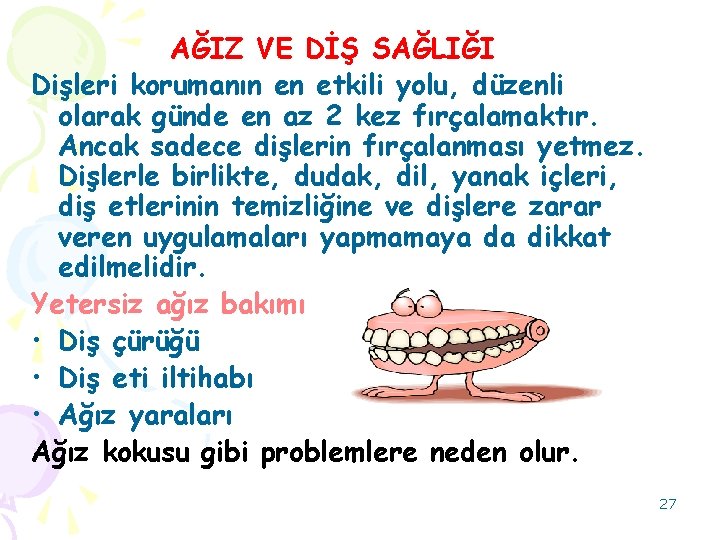 AĞIZ VE DİŞ SAĞLIĞI Dişleri korumanın en etkili yolu, düzenli olarak günde en az