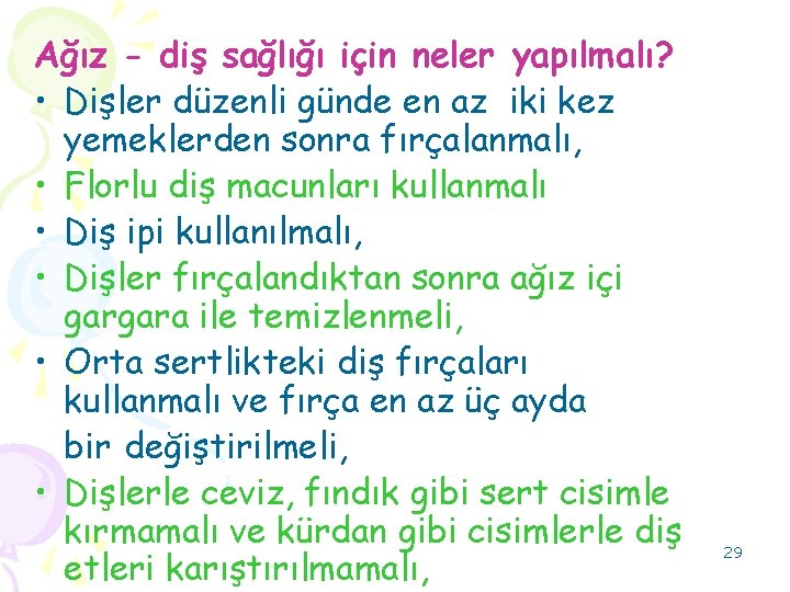 Ağız - diş sağlığı için neler yapılmalı? • Dişler düzenli günde en az iki