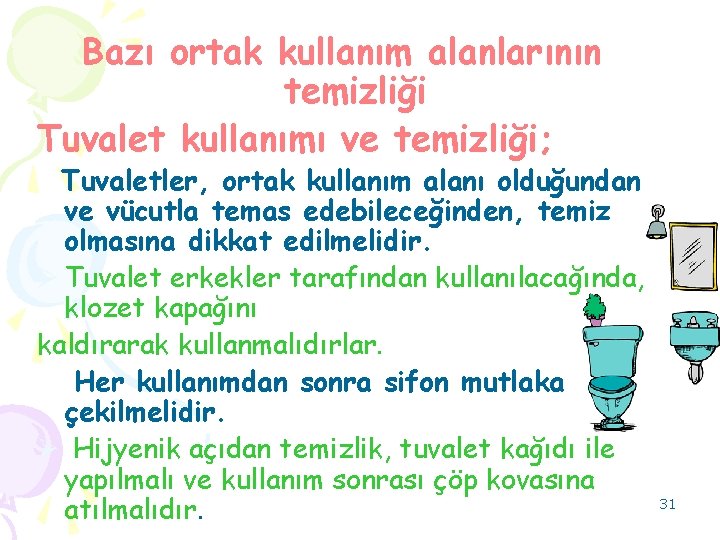 Bazı ortak kullanım alanlarının temizliği Tuvalet kullanımı ve temizliği; Tuvaletler, ortak kullanım alanı olduğundan