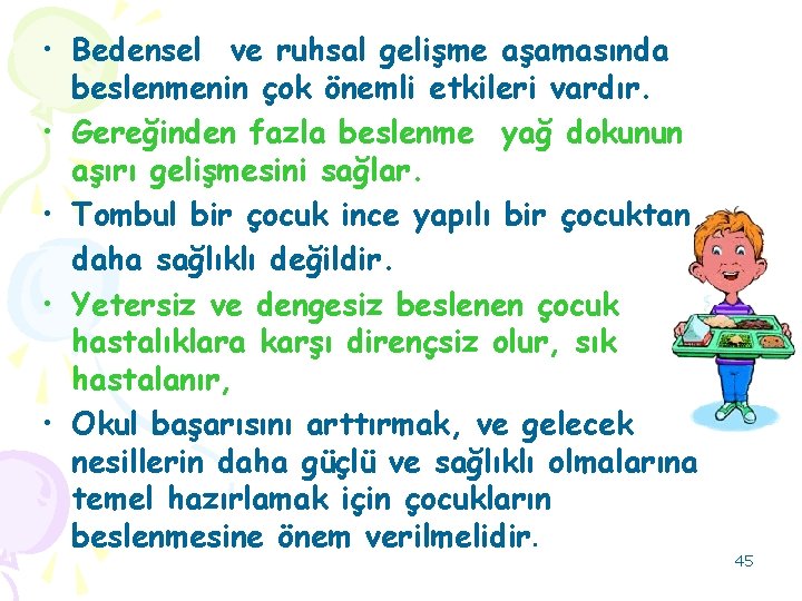  • Bedensel ve ruhsal gelişme aşamasında beslenmenin çok önemli etkileri vardır. • Gereğinden