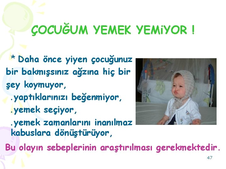 ÇOCUĞUM YEMEK YEMi. YOR ! * Daha önce yiyen çocuğunuz bir bakmışsınız ağzına hiç