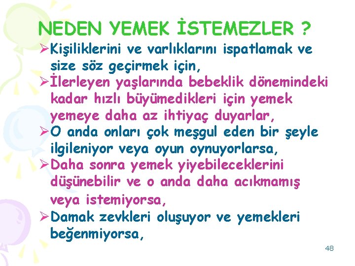 NEDEN YEMEK İSTEMEZLER ? ØKişiliklerini ve varlıklarını ispatlamak ve size söz geçirmek için, Øİlerleyen